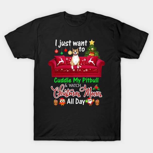 I Want To Cuddle My Pitbull Watch Christmas Movies T-Shirt by Dunnhlpp